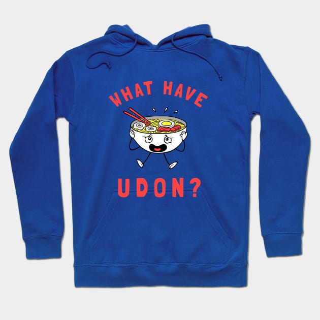 What Have Udon? Hoodie by dumbshirts